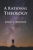 A Rational Theology: As Taught by The Church of Jesus Christ of Latter-day Saints