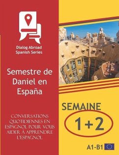 Conversations quotidiennes en espagnol pour vous aider à apprendre l'espagnol - Semaine 1/Semaine 2: Semestre de Daniel en España - Books, Dialog Abroad