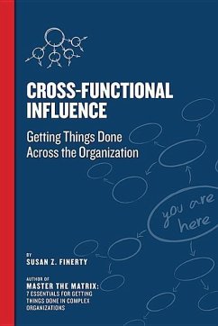 Cross Functional Influence: Getting Things Done Across the Organization - Finerty, Susan Z.
