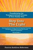 Step Into the Light: Transforming the Transgenerational Trauma of Your Fami: Exploring Systemic Healing, Inherited Emotional Genealogy, Entanglements,