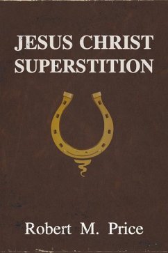 Jesus Christ Superstition - Price, Robert M.