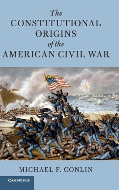 The Constitutional Origins of the American Civil War - Conlin, Michael F.