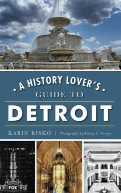 A History Lover's Guide to Detroit - Risko, Karin