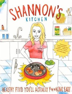 Shannon's Kitchen: Healthy Food You'll Actually F**king Eat - White, Shannon Kelly