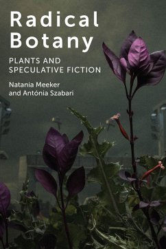 Radical Botany: Plants and Speculative Fiction - Meeker, Natania; Szabari, Antónia