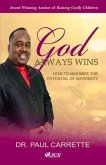 Edited Paul Carrette/God Always Wins: How to Maximize the Potential of Adversity