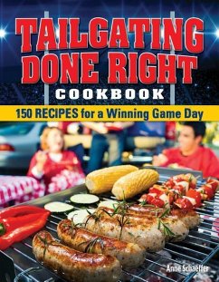 Tailgating Done Right Cookbook: 150 Recipes for a Winning Game Day - Schaeffer, Anne