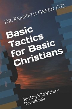 Basic Tactics for Basic Christians: Ten Day's to Victory Devotional! - Green, Kenneth