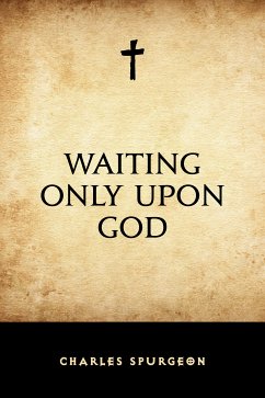 Waiting Only Upon God (eBook, ePUB) - Spurgeon, Charles