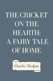 The Cricket on the Hearth: A Fairy Tale of Home (eBook, ePUB)