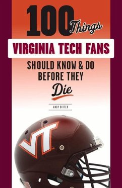 100 Things Virginia Tech Fans Should Know & Do Before They Die - Bitter, Andy