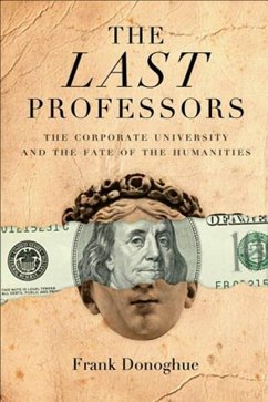The Last Professors: The Corporate University and the Fate of the Humanities - Donoghue, Frank