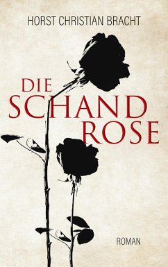 Die Schandrose (eBook, ePUB) - Bracht, Horst Christian