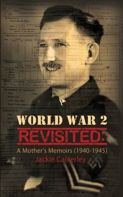 World War 2 Revisited: A Mother's Memoirs (1940-1945) - Calverley, Jackie