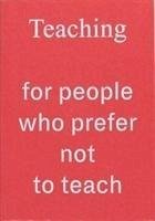 Teaching For People Who Prefer Not To Teach - Schweiker, Rosalie; Schweiker, Rosalie