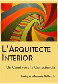 L´ Arquitecte Interior (Un camí vers la consciència, #1) (eBook, ePUB) L´ Arquitecte Interior (Un camí vers la consciència, #1) (eBook, ePUB)