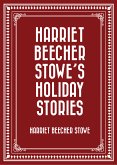 Harriet Beecher Stowe&quote;s Holiday Stories (eBook, ePUB)