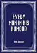 Every Man in His Humour (eBook, ePUB) - Bild 1