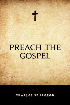 Preach the Gospel (eBook, ePUB) - Spurgeon, Charles