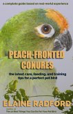 Peach-fronted Conures: The Latest Care, Feeding, and Training Tips for a Perfect Pet Bird (eBook, ePUB)