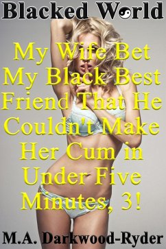 Cover Blacked World: My Wife Bet My Black Best Friend That He Couldn't Make Her Cum in Under Five Minutes, 3! (eBook, ePUB)