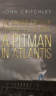 The Garbage Crawler, The Prophetess of York, A Pitman in Atlantis - Critchley, John