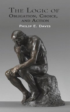 The Logic of Obligation, Choice, and Action - Davis, Philip E.