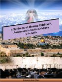 ¿Quién es el Mesías Bíblico?, Analizando la Visión Cristiana y la Judía (eBook, ePUB) ¿Quién es el Mesías Bíblico?, Analizando la Visión Cristiana y la Judía (eBook, ePUB)