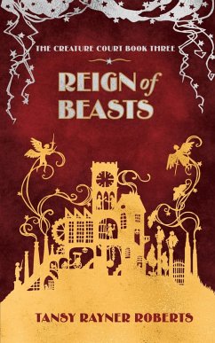 Reign of Beasts (The Creature Court, #3) (eBook, ePUB) - Roberts, Tansy Rayner