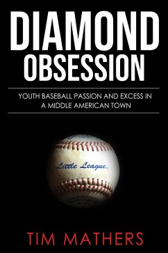 Little Field, Big Time Baseball: Youth Baseball Passion and Excess in a Middle American Town (eBook, ePUB) - Mathers, Tim