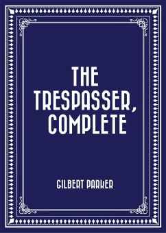 The Trespasser, Complete (eBook, ePUB) - Parker, Gilbert