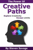 The Power Of Creative Paths: Explore Creativity, Escape Limits (Steve's Creative Advice, #1) (eBook, ePUB)