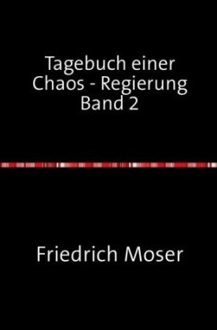 Tagebuch einer Chaos - Regierung Band 2 - Moser, Friedrich