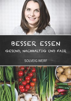BESSER ESSEN - GESUND, NACHHALTIG & FAIR - Werf, Solveig