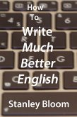How To Write Much Better English (eBook, ePUB) How To Write Much Better English (eBook, ePUB)