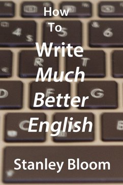 How To Write Much Better English (eBook, ePUB) - Bloom, Stanley