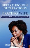 Breakthrough Declarations Of A Praying Wife (eBook, ePUB)