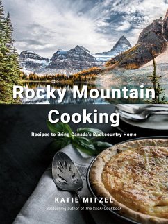 Rocky Mountain Cooking: Recipes to Bring Canada's Backcountry Home: A Cookbook - Mitzel, Katie