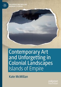 Contemporary Art and Unforgetting in Colonial Landscapes - McMillan, Kate