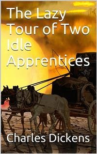 The Lazy Tour of Two Idle Apprentices (eBook, PDF) - Dickens, Charles