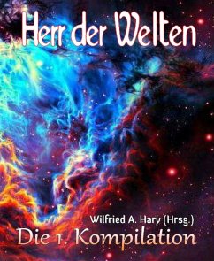 HERR DER WELTEN: Die 1. Kompilation (eBook, ePUB) - Hary (Hrsg., Wilfried A.