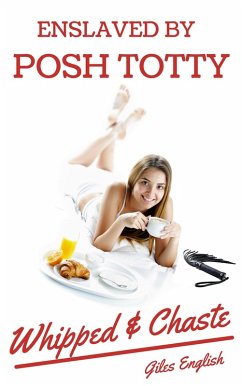 Enslaved by Posh Totty: Whipped & Chaste (Tales of the Happy Happy Chaste Boi Purity Device, #1) (eBook, ePUB) - English, Giles