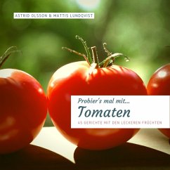 Probier's mal mit...Tomaten - 45 Gerichte mit den leckeren Früchten (eBook, ePUB) - Lundqvist, Mattis; Olsson, Astrid