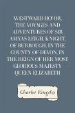 Westward Ho! Or, The Voyages and Adventures of Sir Amyas Leigh, Knight, of Burrough, in the County of Devon, in the Reign of Her Most Glorious Majesty Queen Elizabeth (eBook, ePUB)