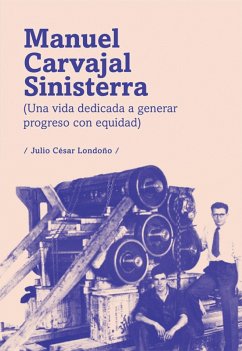 Manuel Carvajal Sinisterra (una vida dedicada a generar progreso con equidad) (eBook, ePUB) - Londoño, Julio César