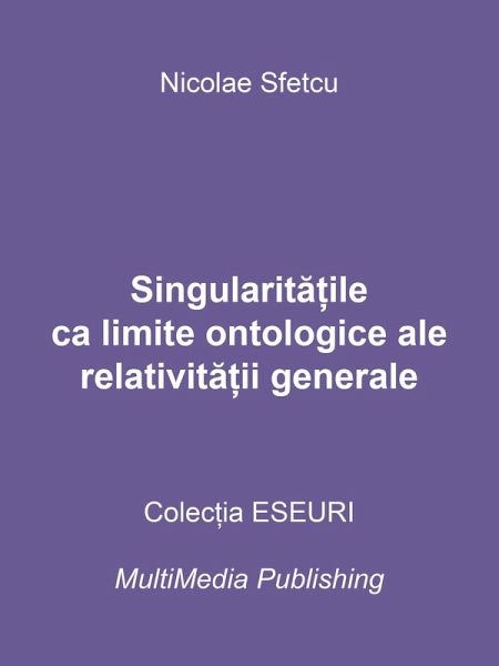 Singularita¿ile ca limite ontologice ale relativita¿ii generale (eBook, ePUB) Singularita¿ile ca limite ontologice ale relativita¿ii generale (eBook, ePUB)
