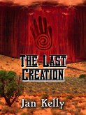 The Last Creation (The Arizona Series, #3) (eBook, ePUB) The Last Creation (The Arizona Series, #3) (eBook, ePUB)
