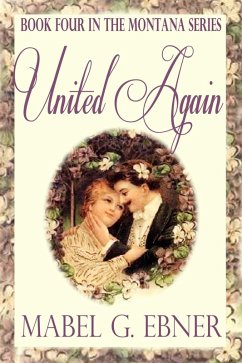United Again - Book Four in the Montana Series (eBook, ePUB) - Ebner, Mabel G.