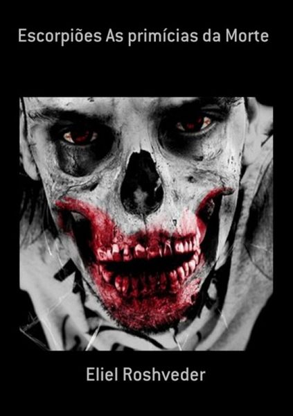 Escorpiões As Primícias Da Morte (eBook, ePUB) Escorpiões As Primícias Da Morte (eBook, ePUB)