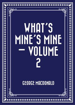 What's Mine's Mine — Volume 2 (eBook, ePUB) - MacDonald, George